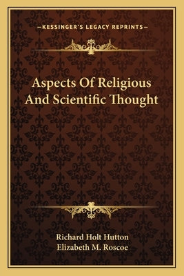 Aspects Of Religious And Scientific Thought by Hutton, Richard Holt