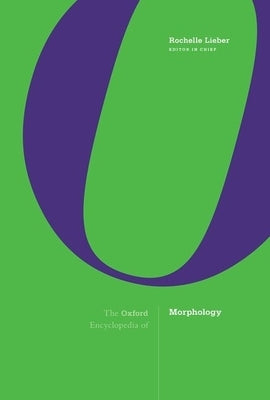 The Oxford Encyclopedia of Morphology: 3-Volume Set by Lieber, Rochelle