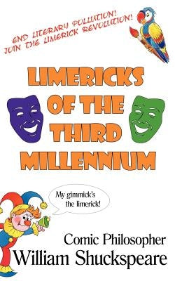 Limericks of The Third Millennium: Comic Philosopher by Shuckspeare, William