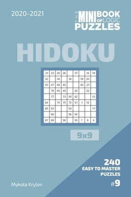 The Mini Book Of Logic Puzzles 2020-2021. Hidoku 9x9 - 240 Easy To Master Puzzles. #9 by Krylov, Mykola