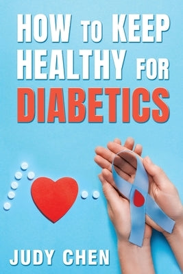 How to Keep Healthy for Diabetics by Chen, Judy