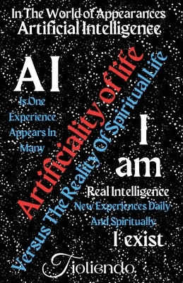 A.I. Artificiality Of Life Versus I am The Reality Of Spiritual Life I exist by Tioliendo