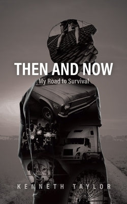 Then and Now: My Road to Survival by Taylor, Kenneth