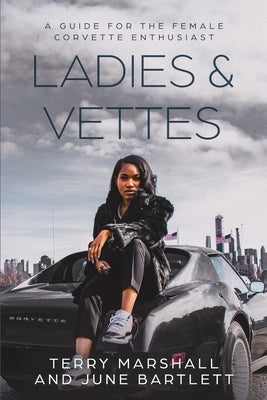 Ladies & Vettes: A Guide for the Female Corvette Enthusiast by Bartlett, June