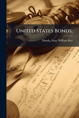 United States Bonds; by Handy, Isaac William Ker [From Old Cata