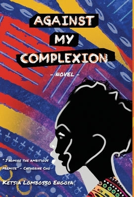 Against my complexion by Lombosso Engoya, Ketsia