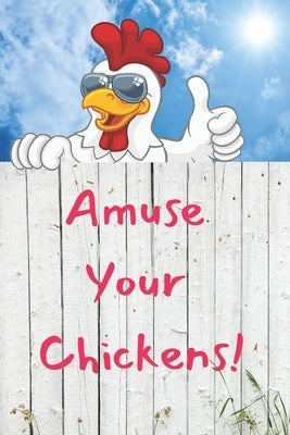 Amuse Your Chickens by Journals, Merritt