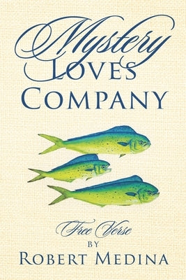 Mystery Loves Company: Free Verse by Medina, Robert