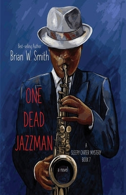 One Dead Jazzman (A Sleepy Carter Mystery - Book 7) by Smith, Brian W.