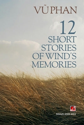 12 Short Stories Of Wind's Memories by Vu, Phan