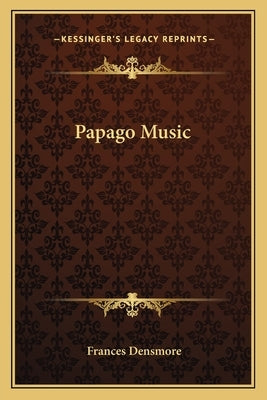 Papago Music by Densmore, Frances