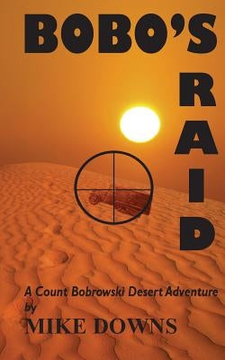 Bobo's Raid: A Count Bobrowski Desert Adventure by Downs, Mike