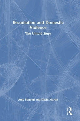 Recantation and Domestic Violence: The Untold Story by Bonomi, Amy