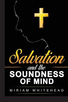 Salvation and the Soundness of Mind by Whitehead, Miriam