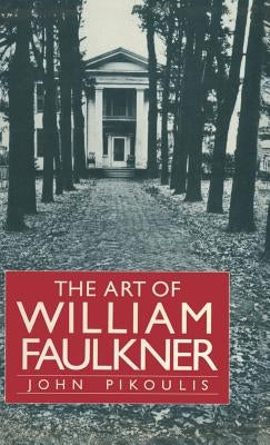 The Art of William Faulkner by Pikoulis, John