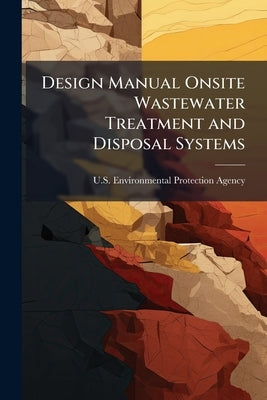 Design Manual Onsite Wastewater Treatment and Disposal Systems by U S Environmental Protection Agency