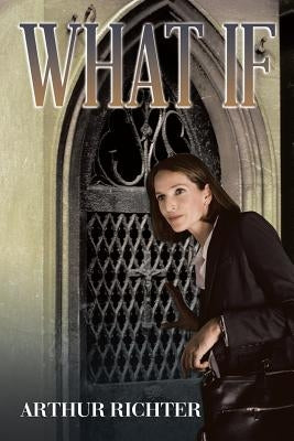 What If by Richter, Arthur