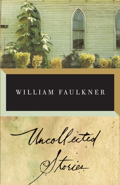 The Uncollected Stories of William Faulkner by Faulkner, William