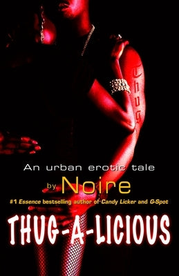 Thug-A-Licious: An Urban Erotic Tale by Noire
