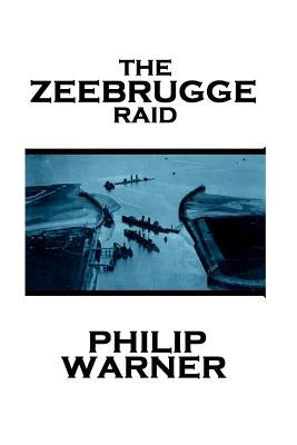 Phillip Warner - Zeebrugge Raid by Warner, Phillip