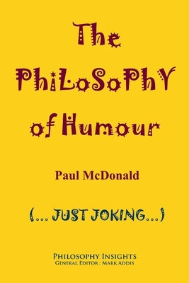 The Philosophy of Humour by McDonald, Paul