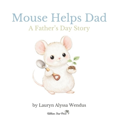 Mouse Helps Dad: A Father's Day Story by Wendus, Lauryn Alyssa