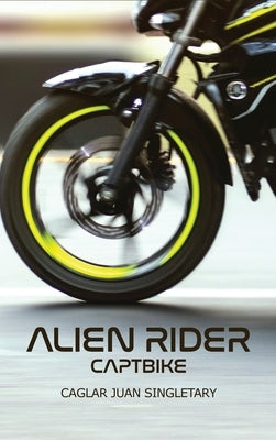 Alien Rider: Captbike by Singletary, Caglar Juan