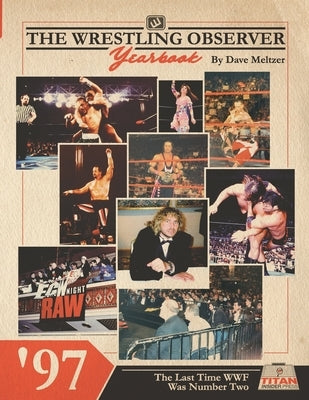 The Wrestling Observer Yearbook '97: The Last Time WWF Was Number Two by Richardson, Dante