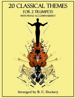 20 Classical Themes for 2 Trumpets with Piano Accompaniment by Dockery, B. C.