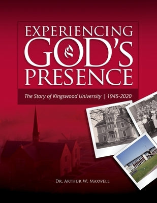 Experiencing God's Presence: The Story of Kingswood University 1945-2020 by Lennox, Stephen J.