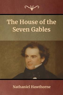 The House of the Seven Gables by Hawthorne, Nathaniel