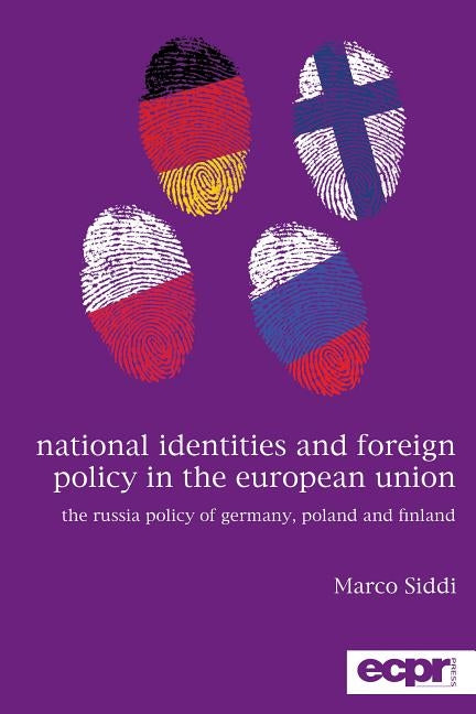 National Identities and Foreign Policy in the European Union: The Russia Policy of Germany, Poland and Finland by Siddi, Marco