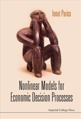 Nonlinear Models for Economic Decision Processes by Purica, Ionut