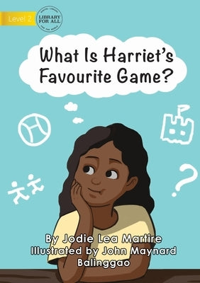 What Is Harriet's Favourite Game? by Martire, Jodie Lea