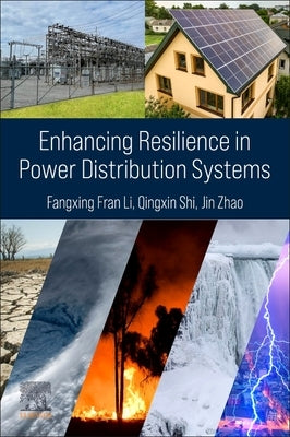 Enhancing Resilience in Power Distribution Systems by Li, Fangxing Fran