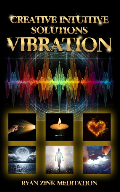 Creative Intuitive Solutions Vibration Ryan Zink Meditation by Zink, Ryan