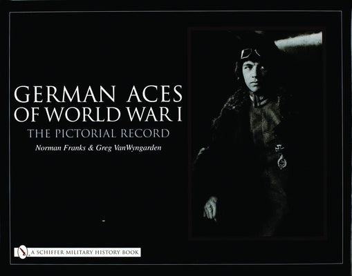 German Aces of World War I: The Pictorial Record by Franks, Norman