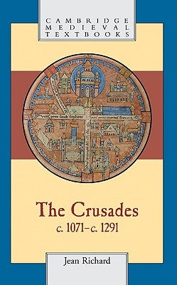 The Crusades, C.1071-C.1291 by Richard, Jean