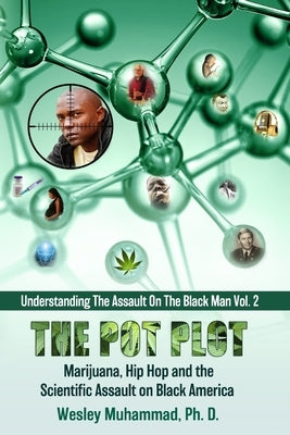 The Pot Plot: Marijuana, Hip Hop and the Scientific Assault on Black America by Muhammad, Wesley