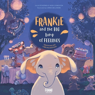 Frankie and the Big Lump of Feelings: Identifying and Labeling Emotions by Pöyhönen, Julia