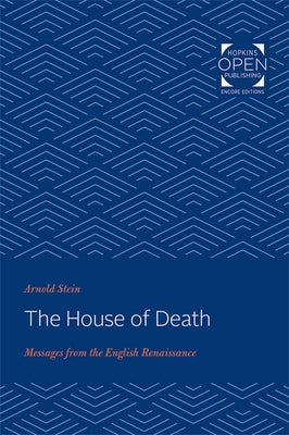 The House of Death: Messages from the English Renaissance by Stein, Arnold