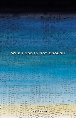 When God Is Not Enough by Greer, John