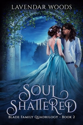 Soul Shattered: A Blade Family Quadrilogy Book #2 by Woods, Lavendar