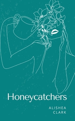 Honeycatchers by Clark, Alishea