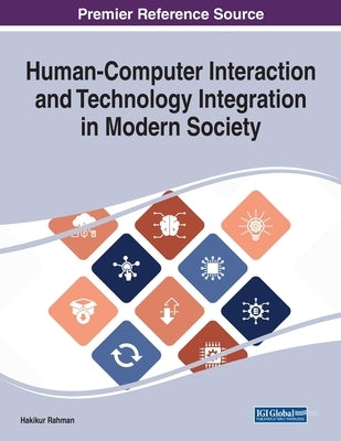Human-Computer Interaction and Technology Integration in Modern Society by Rahman, Hakikur