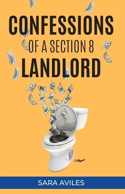 Confessions of a Section 8 Landlord by Aviles, Sara
