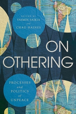 On Othering: Processes and Politics of Unpeace by Saikia, Yasmin