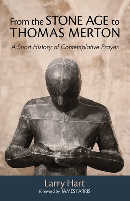 From the Stone Age to Thomas Merton by Hart, Larry