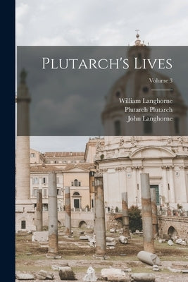 Plutarch's Lives; Volume 3 by Langhorne, John