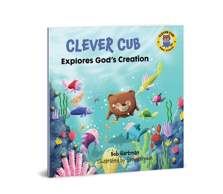Clever Cub Explores God's Creation by Hartman, Bob